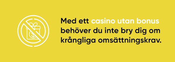 Med ett casino utan bonus behöver du inte bry dig om omsättningskrav